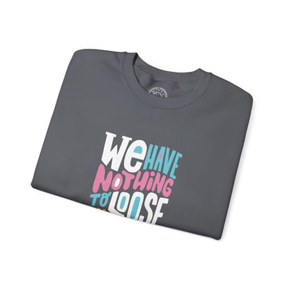 We've nothing to loose and a world to see - Sweatshirt