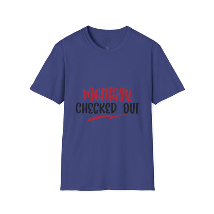 Mentally Checked Out - T-Shirt