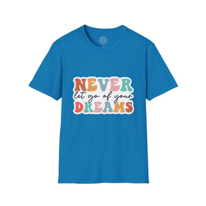 Never Let Go of Your Dreams - T-Shirt