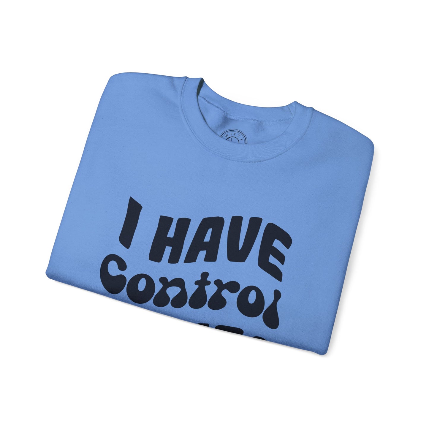 I've Control Issues - Sweatshirt