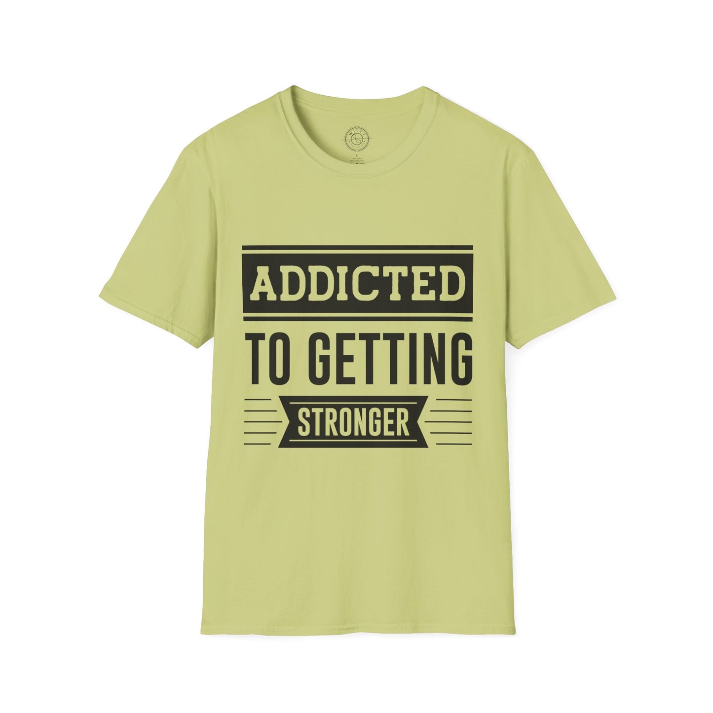 Addicted to getting Stronger- T-Shirt