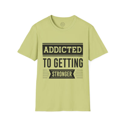 Addicted to getting Stronger- T-Shirt