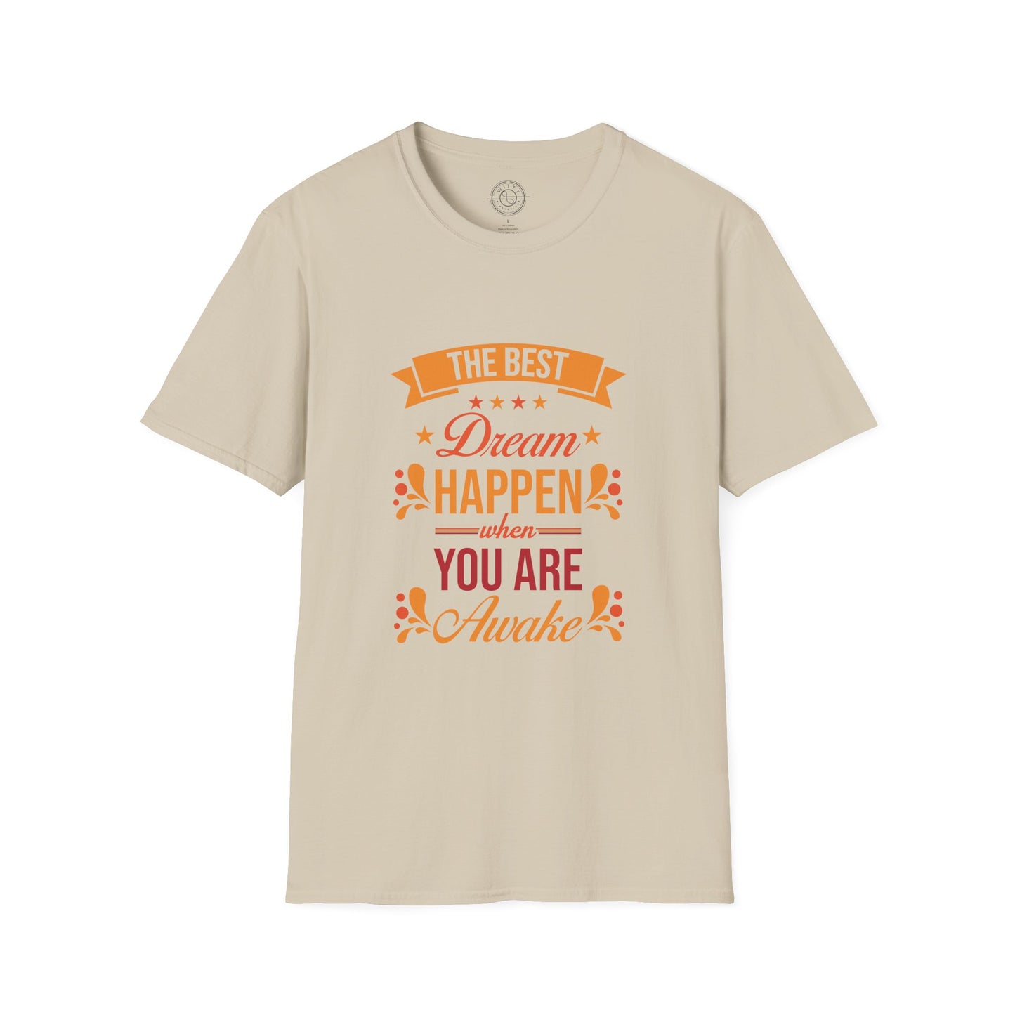 The Best Dream Happen When You're Awake - T-Shirt