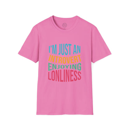 I'm Just an Introvert Enjoying my Lonliness - T-Shirt