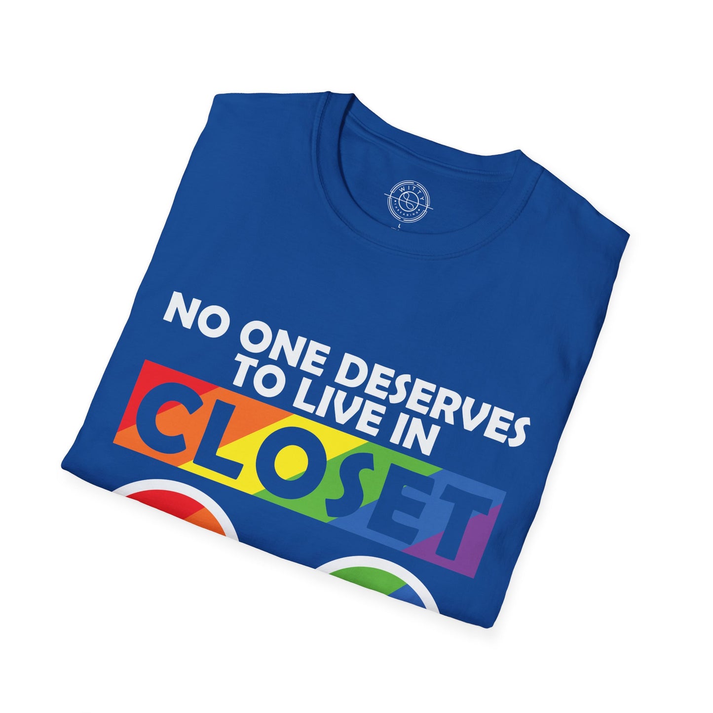 No one deserves to live in closet - T-Shirt