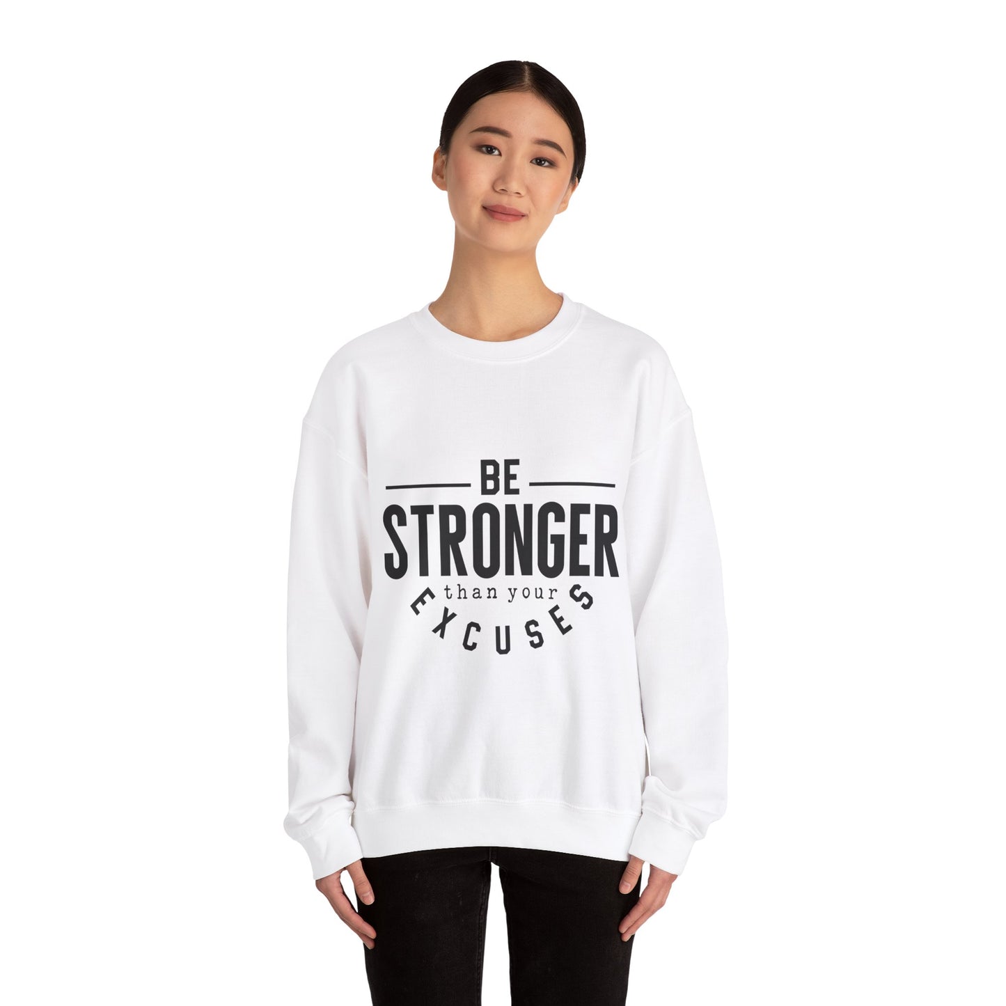Be Stronger Than Your Excuses - Sweatshirt