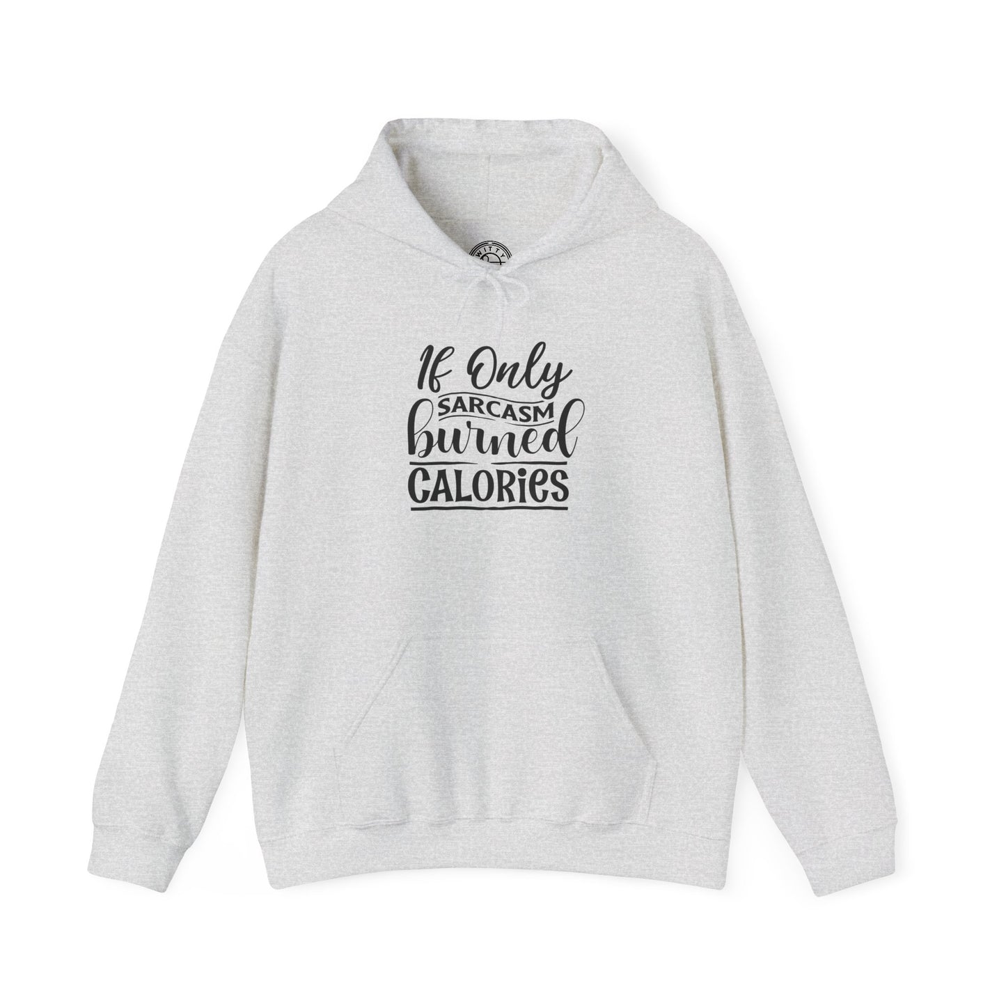 If Only Sarcasm Burned Calories - Hoodie