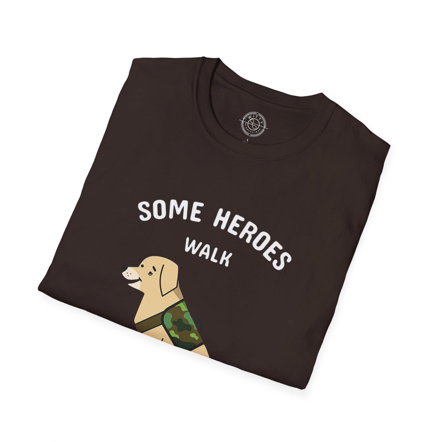 Some heroes walk on 4 legs - T-Shirt