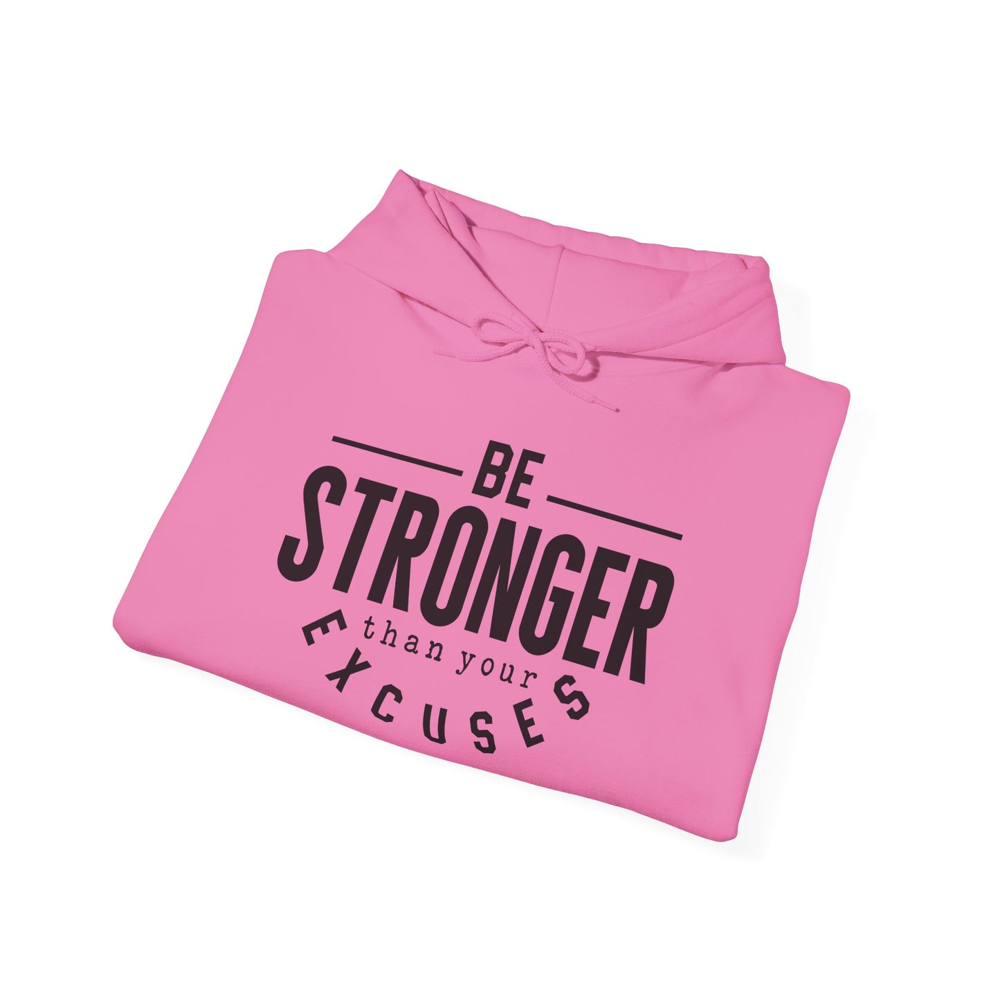 Be Stronger Than Your Excuses - Hoodie