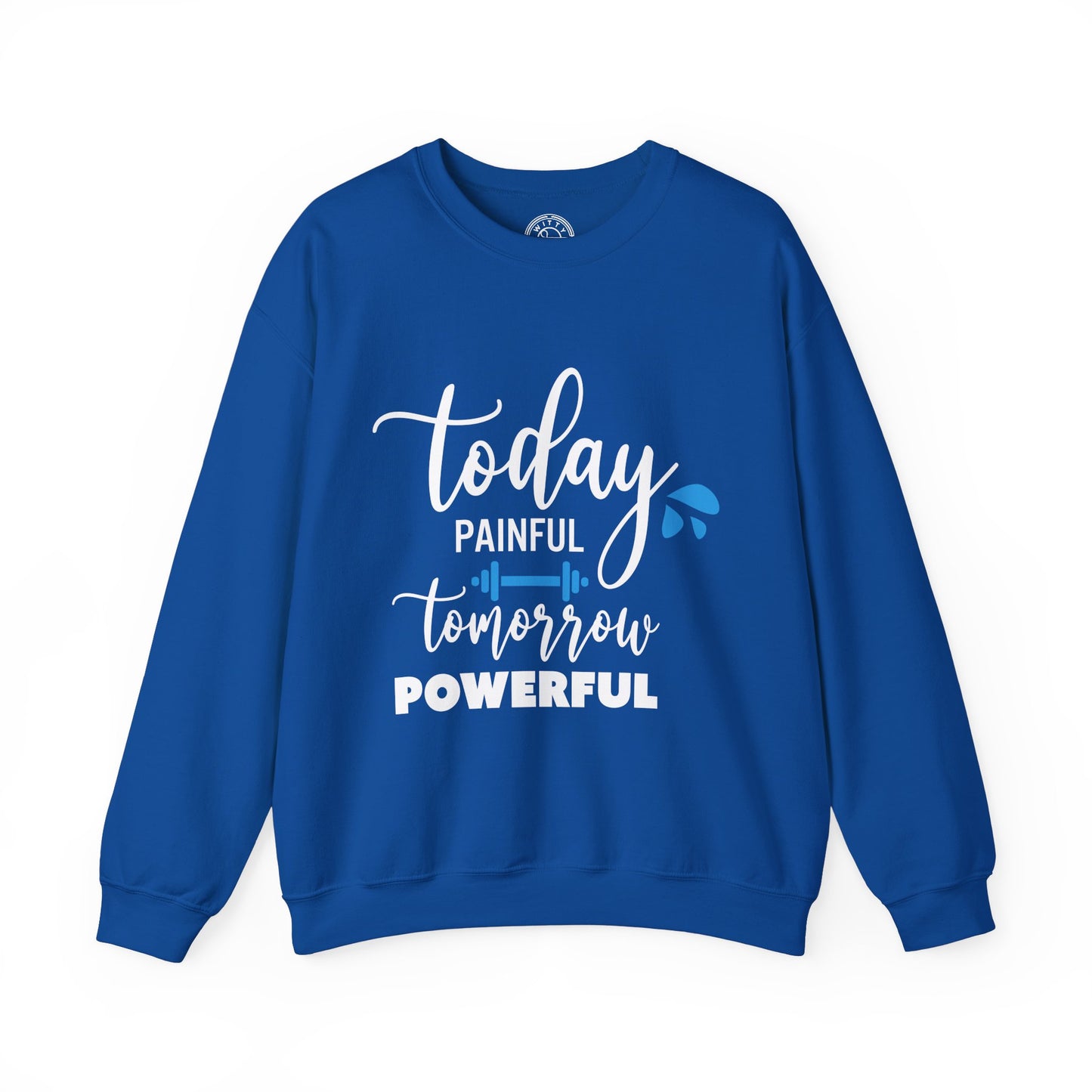 Painful Today Powerful Tomorrow - Sweatshirt