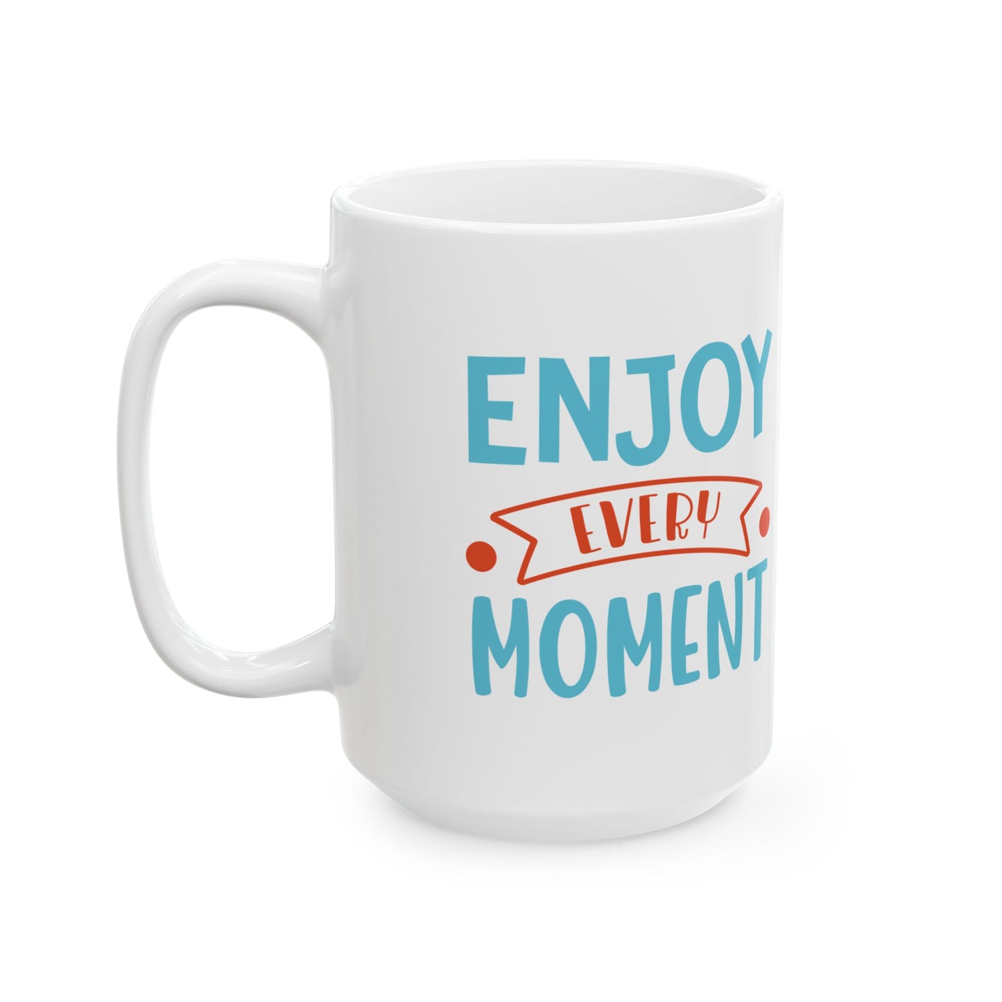 Enjoy Every Moment - Mug
