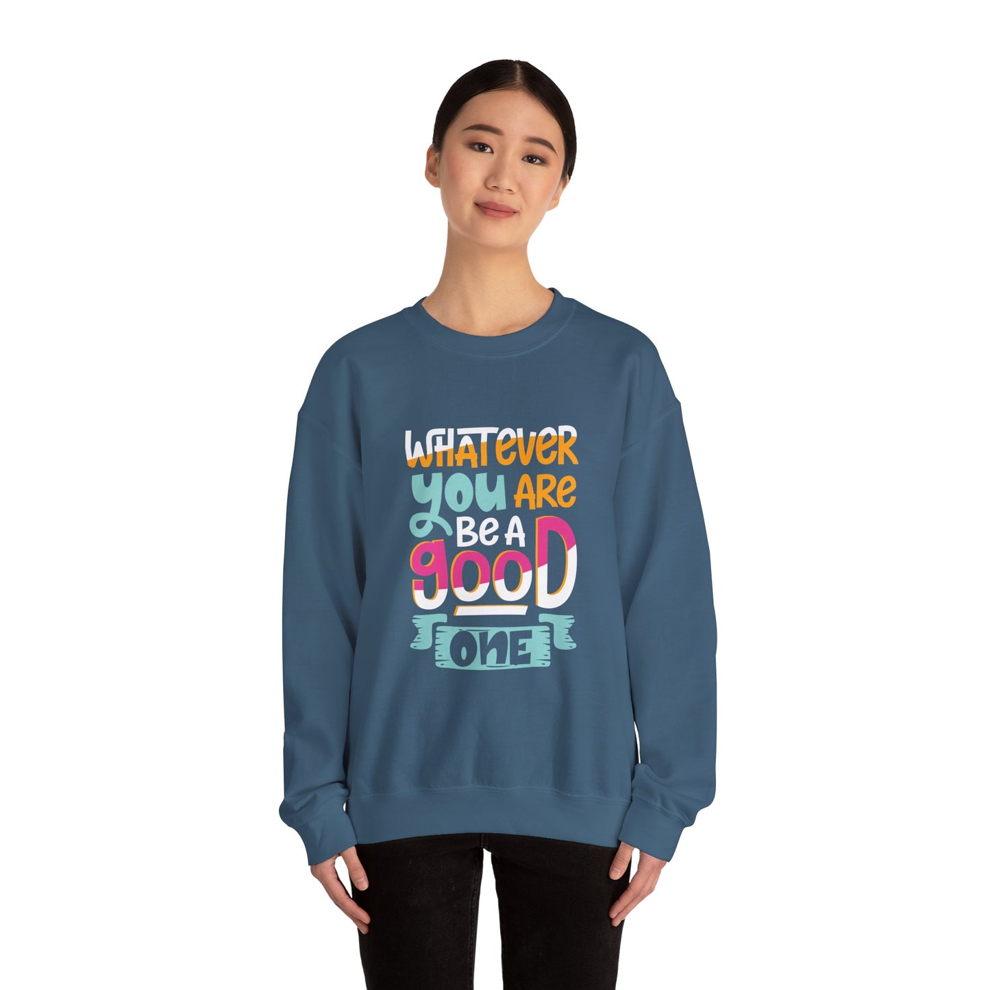 Whatever YOU'RE be a GOOD ONE - Sweatshirt