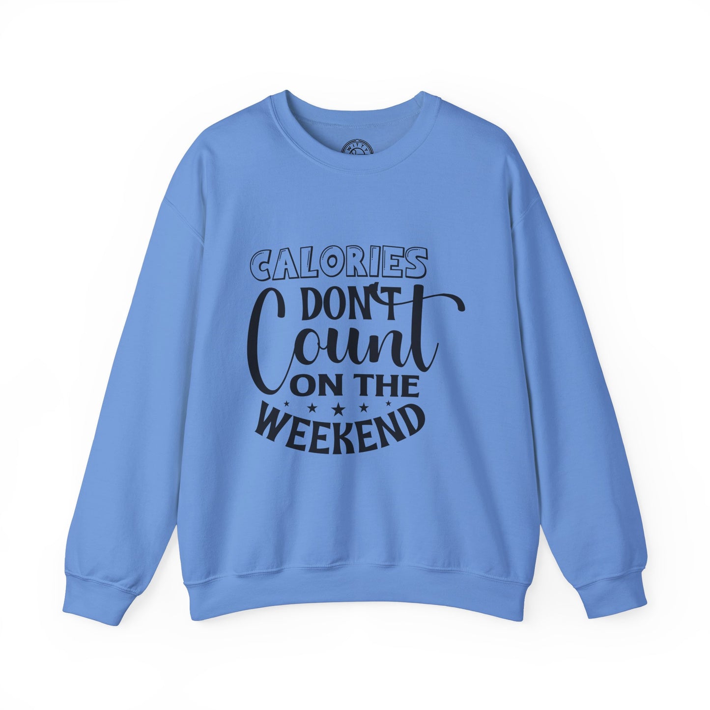 Calories Don't Count On The Weekend - Sweatshirt