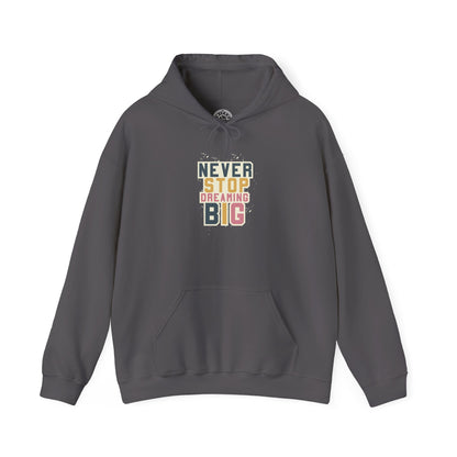 Never Stop Dreaming Big -  Hoodie