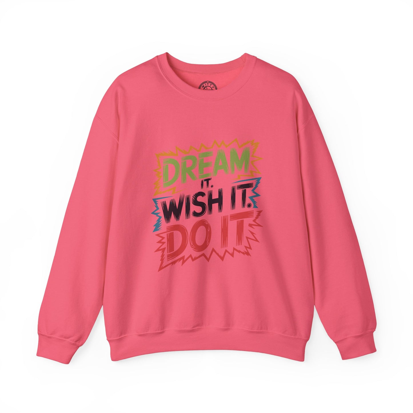Dream it Wish it Do it - Sweatshirt