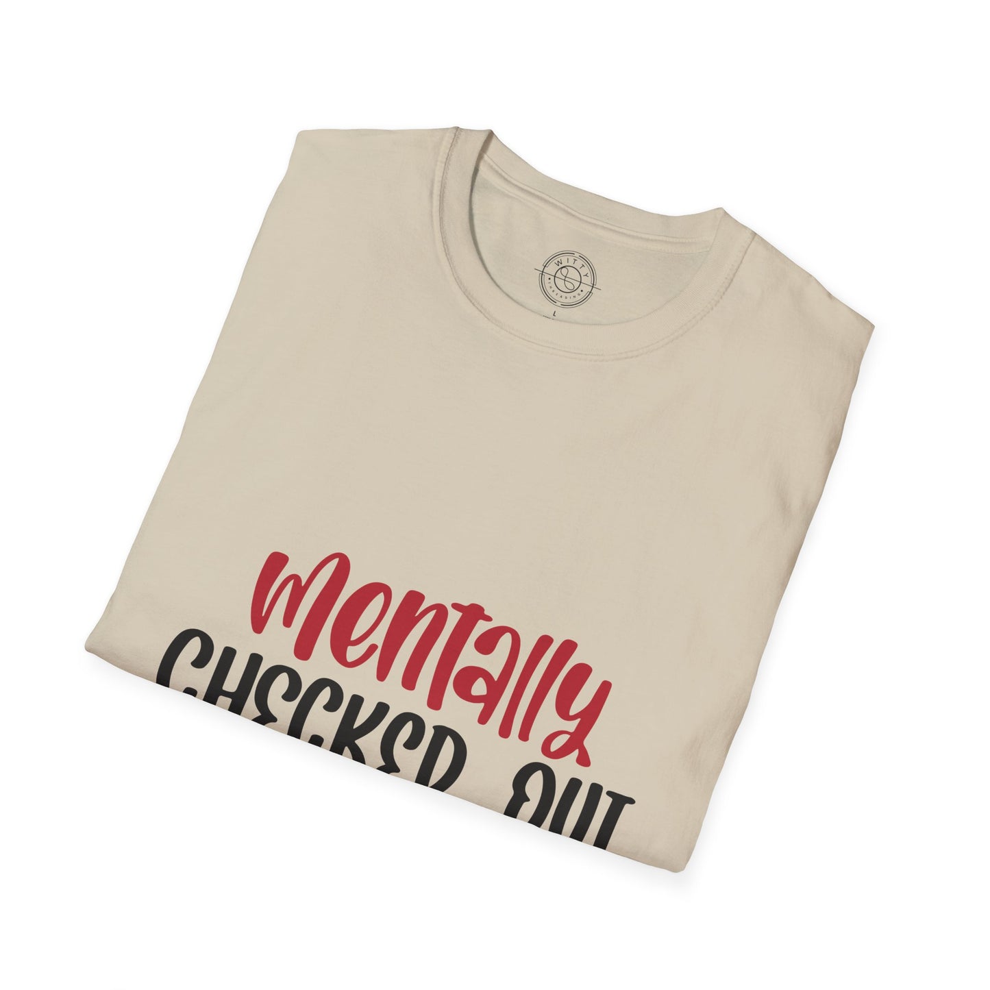Mentally Checked Out - T-Shirt