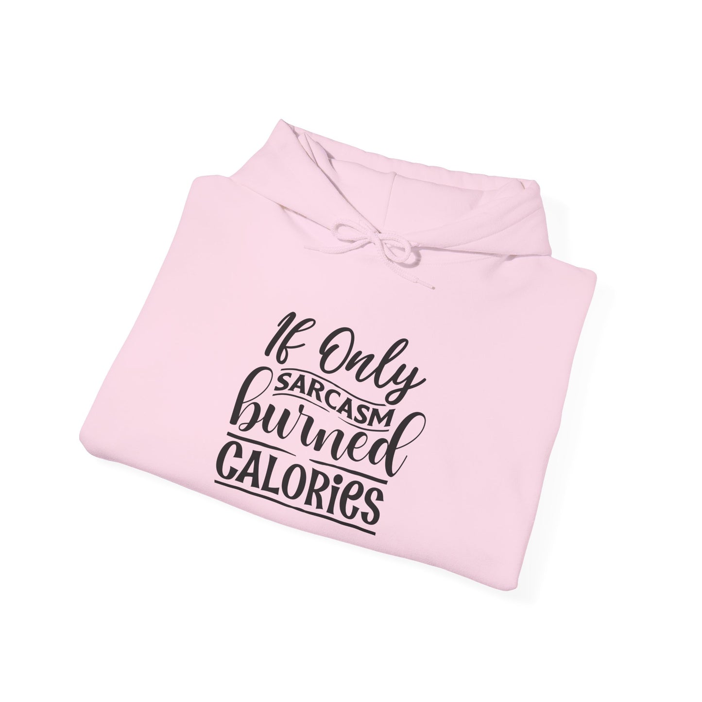 If Only Sarcasm Burned Calories - Hoodie
