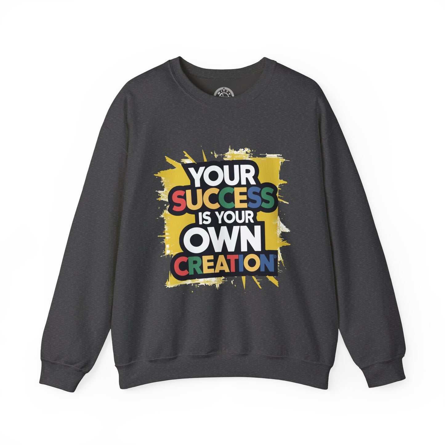 Your Success is Your Own Creation - Sweatshirt