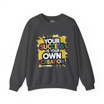 Your Success is Your Own Creation - Sweatshirt