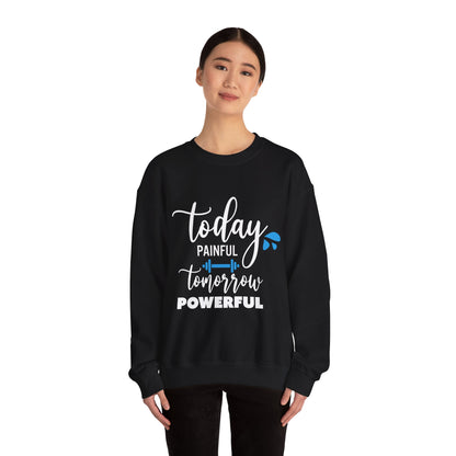 Painful Today Powerful Tomorrow - Sweatshirt
