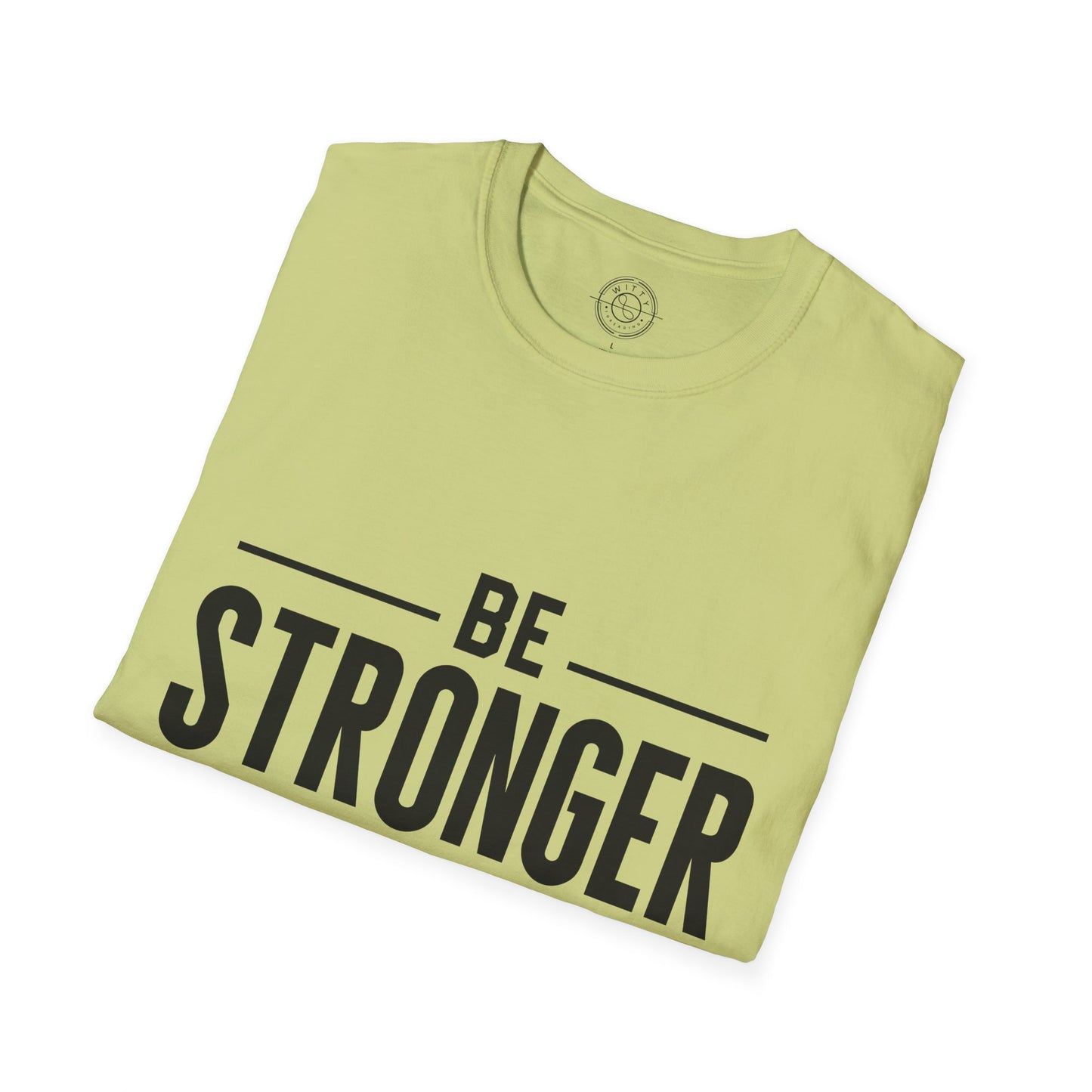 Be Stronger Than Your Excuses - T-Shirt