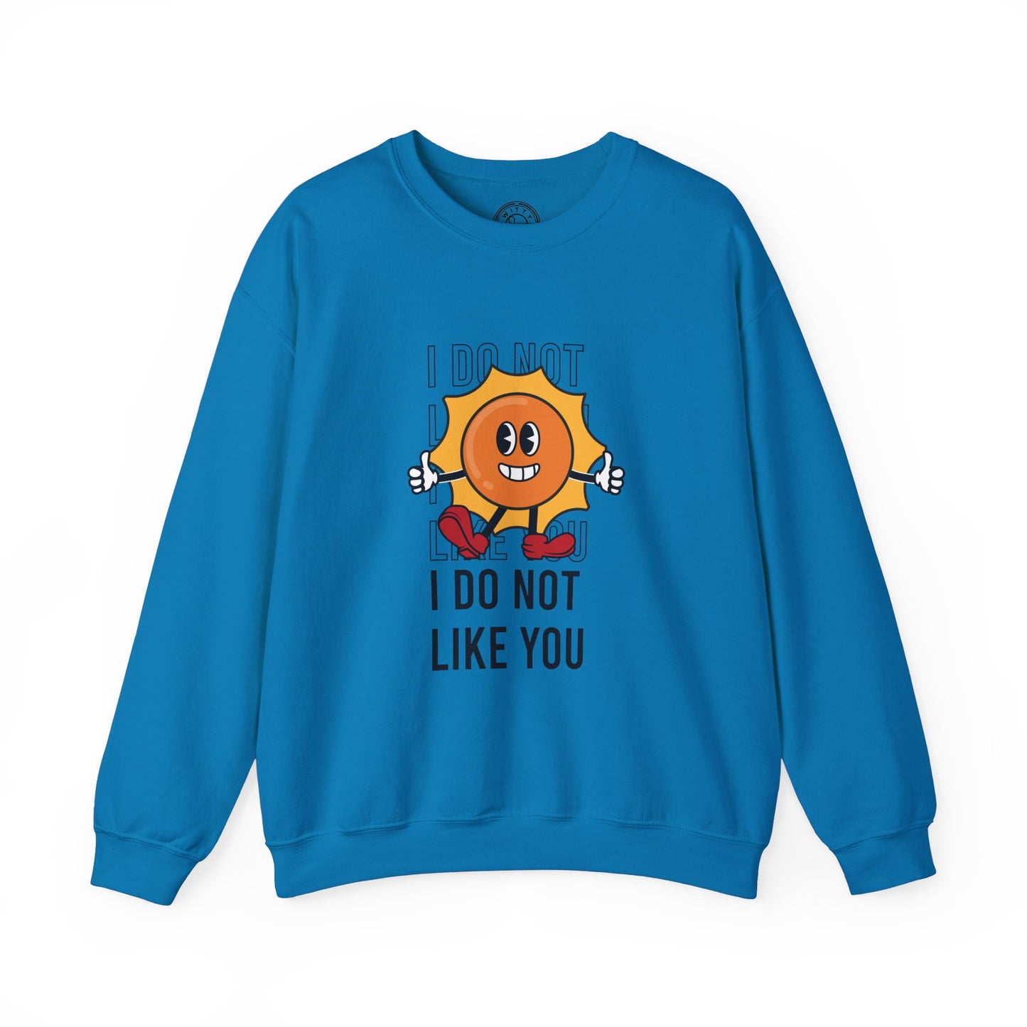 I Do Not Like You - Sweatshirt