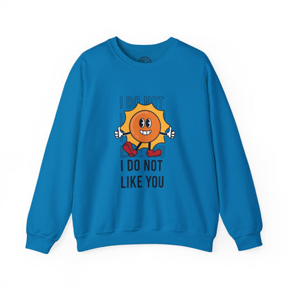 I Do Not Like You - Sweatshirt