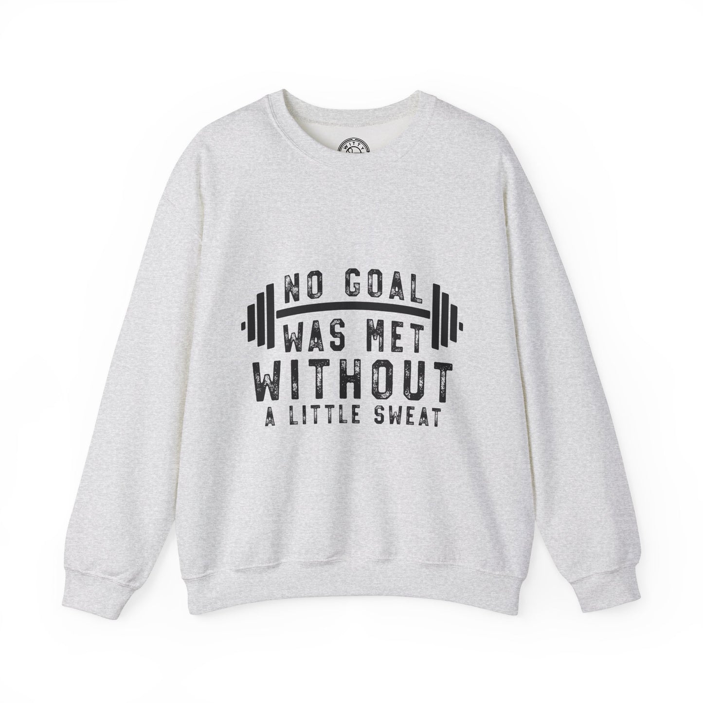 No Goal Was Met Without a Little Sweat - Sweatshirt