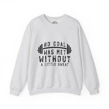 No Goal Was Met Without a Little Sweat - Sweatshirt